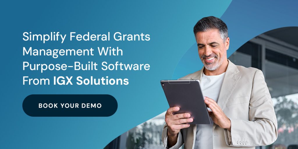 Simplify Federal Grants Management With Purpose-Built Software From IGX Solutions